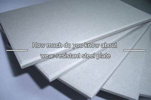 How much do you know about wear-resistant steel plate.png